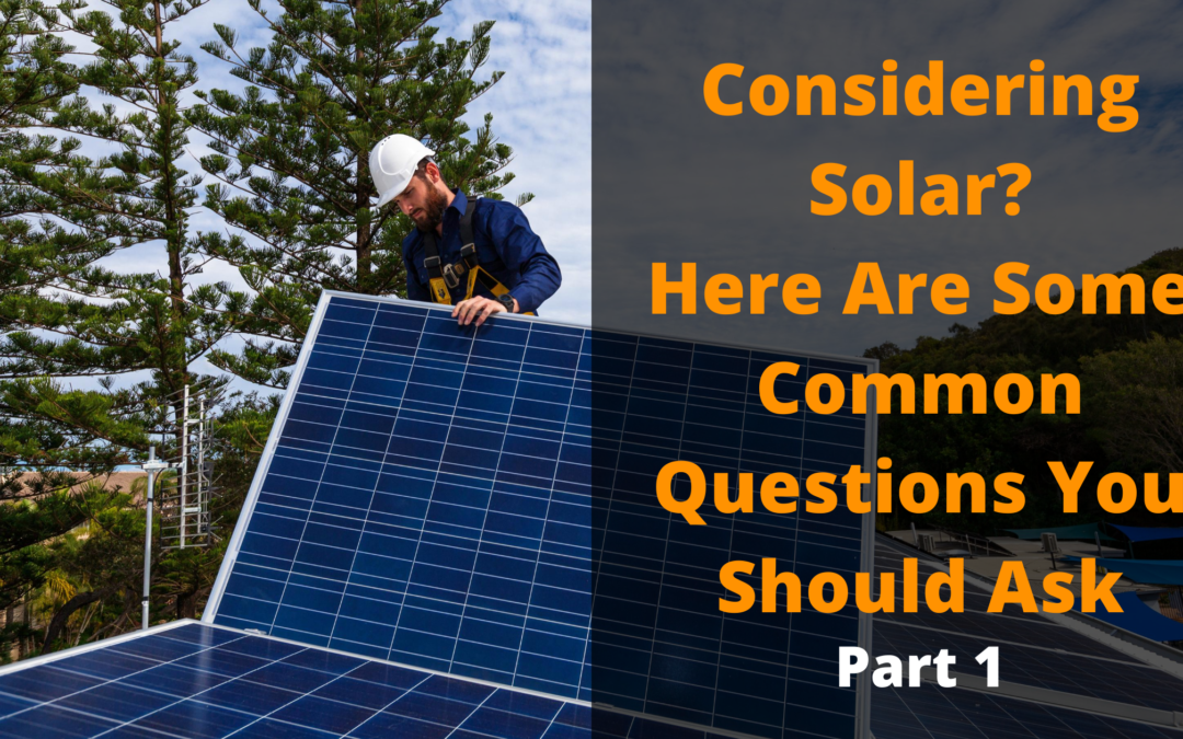 What Questions Should I Ask My Solar Company? (part 1)